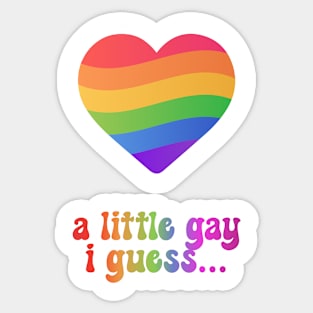 A Little Gay I Guess Sticker